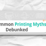 4 Common Printing Myths Debunked